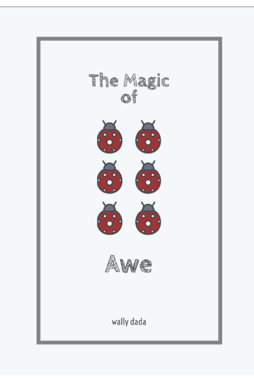 The Magic of Awe: How to Use Mindfulness and Wonder for Greater Success and Bliss