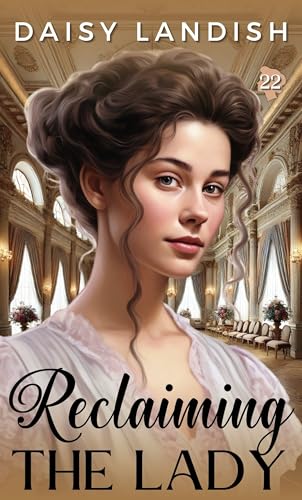 Reclaiming The Lady: Clean Regency Romance (The Lady Series Book 22)