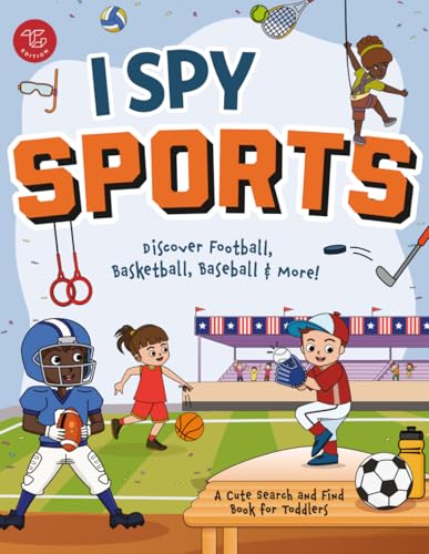 I Spy Sports: Discover Football, Basketball, Baseball &amp; More! A Cute Search and Find Book for Toddlers (I Spy Books for Toddlers)