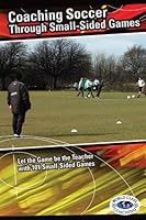 Coaching Soccer Through Small-Sided Games 0978893654 Book Cover