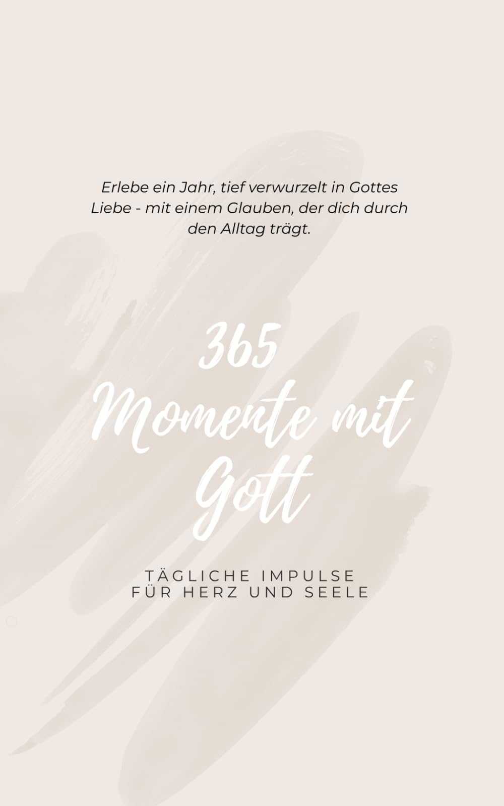 365 Momente mit Gott: Tägliche Impulse für Herz und Seele