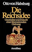 Die Reichsidee: Geschichte und Zukunft einer übernationalen Ordnung 3850022285 Book Cover