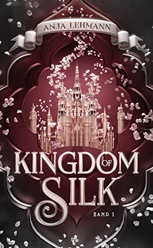 Kingdom of Silk (Lost Kingdom Saga, Band 1)