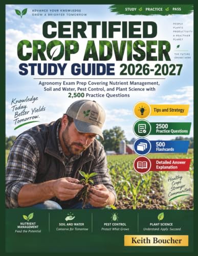 CERTIFIED CROP ADVISER STUDY GUIDE 2026-2027: Agronomy Exam Prep Covering Nutrient Management, Soil and Water, Pest Control, and Plant Science with 2,500 Practice Questions