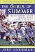 The Girls Of Summer: The U.S. Women's Soccer Team and How It Changed the World