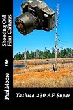  Shooting Old Film Cameras: Yashica 230 AF Super (English Edition)