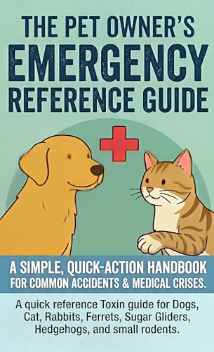 The Pet Owner’s Emergency Reference Guide: Immediate Action Reference Guide: Identifying Household Toxins and Managing Pet Emergencies Fast.