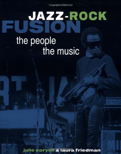 Jazz-Rock Fusion: The People, The Music
