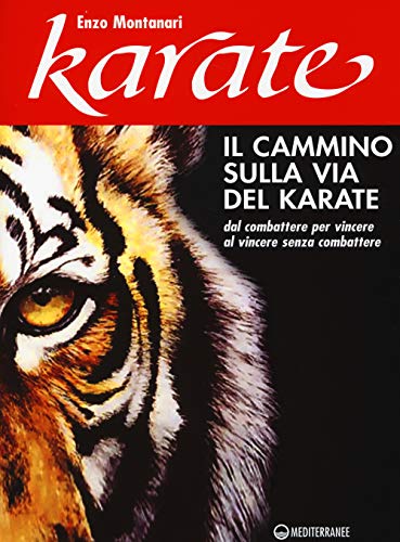 Il cammino sulla via del karate. Dal combattere per vincere al vincere senza combattere (Arti marziali)