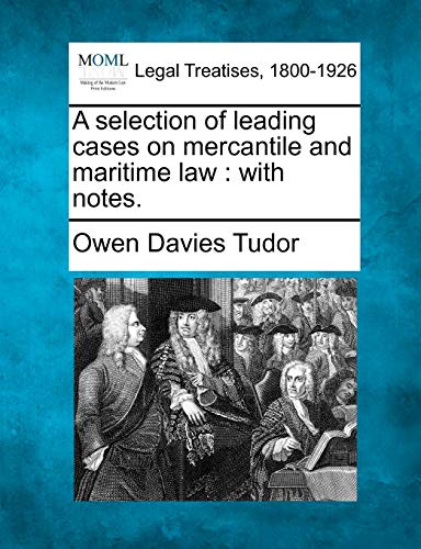 A selection of leading cases on mercantile and maritime law: with notes.