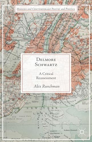 Delmore Schwartz: A Critical Reassessment (Modern and Contemporary Poetry and Poetics)