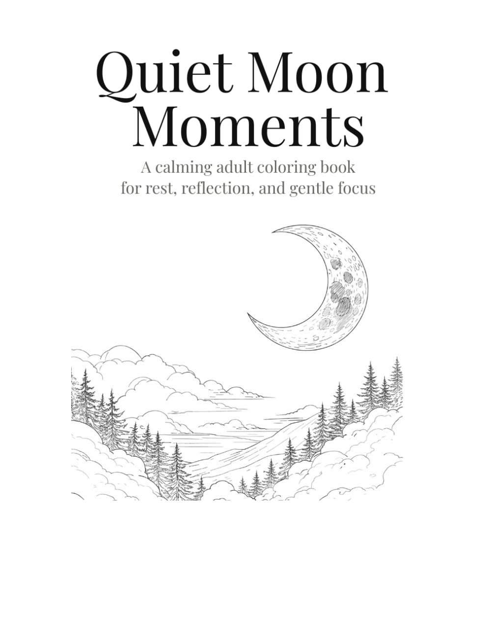 Quiet Moon Moments: A Calming Adult Coloring Book for Rest, Reflection, and Gentle Focus (Quiet Moments Coloring Series)