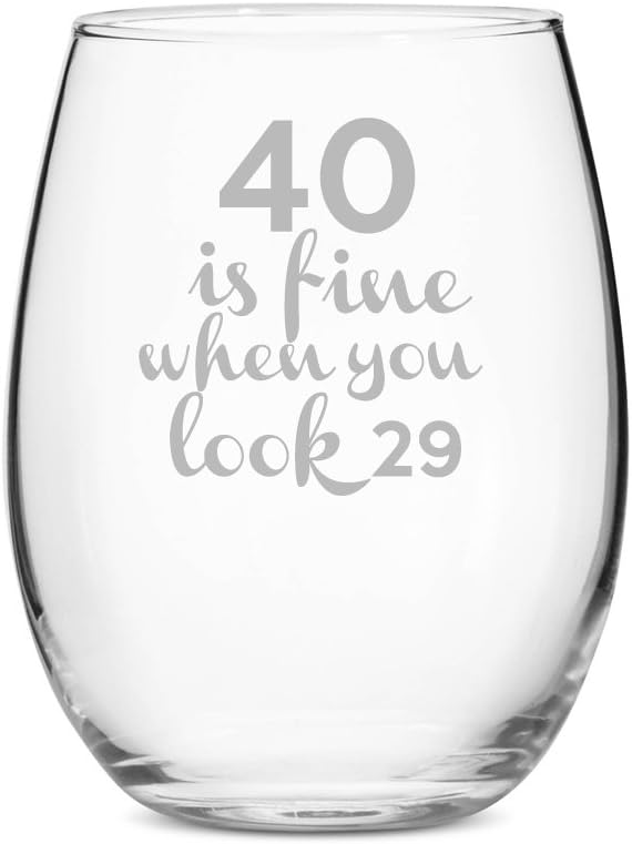 40 is Fine When You Look 29 Stemless 15 oz Wine Glass