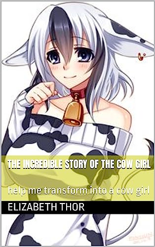 The incredible story of the cow girl: help me transform into a cow girl