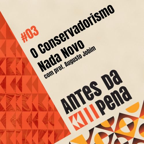 #03 - Um Conservadorismo Nada Novo