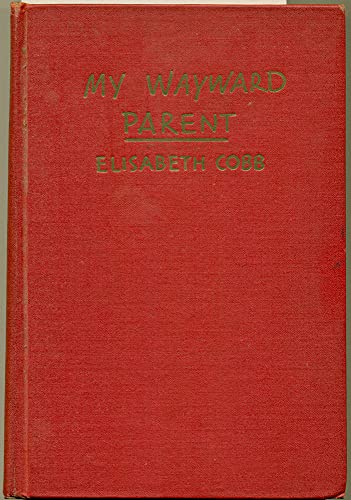 My wayward parent: A book about Irving S. Cobb; B0007E0AC2 Book Cover