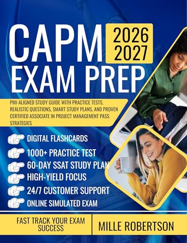 CAPM EXAM PREP 2026-2027: PMI-Aligned Study Guide with Practice Tests, Realistic Questions, Smart Study Plans, and Proven Certified Associate in Project Management Pass Strategies
