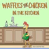 Waffles the Chicken in the Kitchen