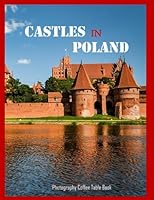 CASTLES IN POLAND Photography Coffee Table Book Tourists Attractions: Castles In Poland Photography Coffee Table Book for All: An Amazing Group Of ... fairy-tale Castles Lovers. April 21,2023. B0C2SMKKB4 Book Cover