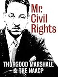 Mr. Civil Rights: Thurgood Marshall and the NAACP