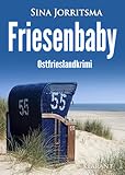 Friesenbaby. Ostfrieslandkrimi (Mona Sander und Enno Moll ermitteln 55)