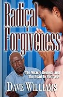Radical Forgiveness, the Miracle Remedy & the Road to Recovery (Radical... (4th in series)) 0938020714 Book Cover