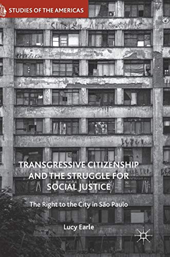 Transgressive Citizenship and the Struggle for Social Justice: The Right to the City in São Paulo (Studies of the Americas)