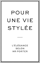 Download Pour une vie stylée, L'élégance selon Mr Porter PDF