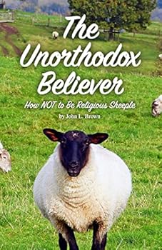 Paperback The Unorthodox Believer: How NOT to be religious sheeple Book