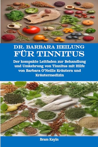 Dr. Barbara Heilung für Tinnitus: Der kompakte Leitfaden zur Behandlung und Umkehrung von Tinnitus m