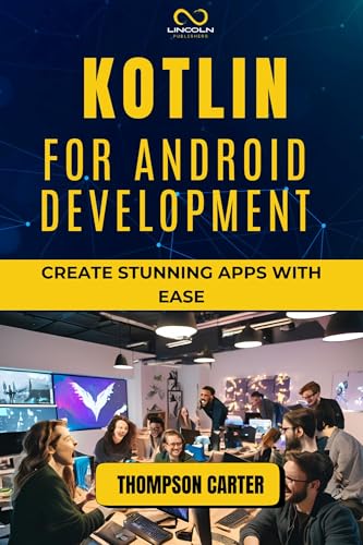 KOTLIN FOR ANDROID DEVELOPMENT: Create Stunning Apps with Ease (English Edition)