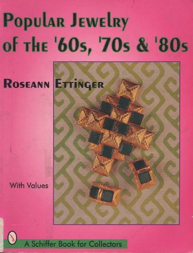 Popular Jewelry of the '60s, '70s, and '80s w/ Values : A Schiffer Book for Collectors