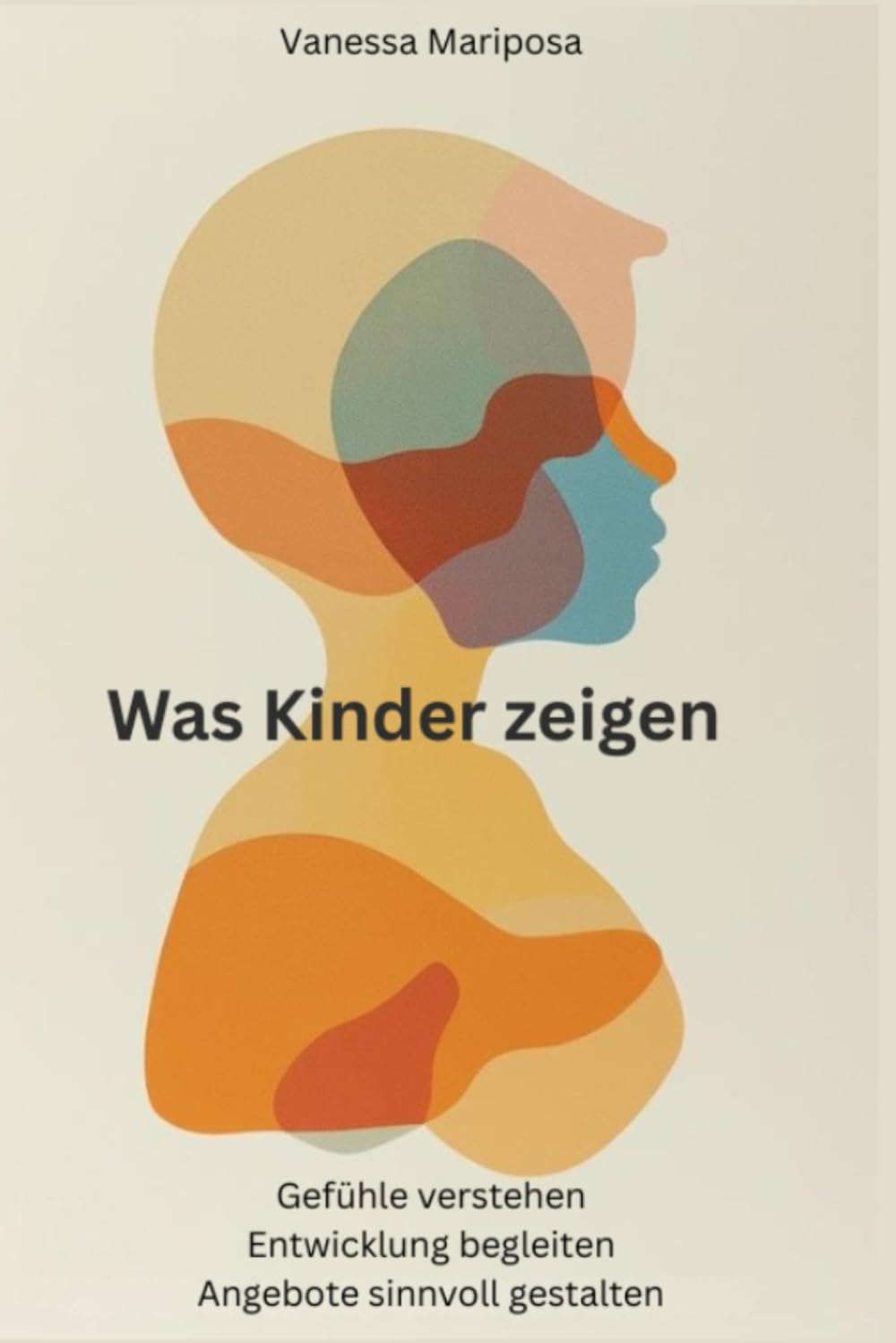 Was Kinder zeigen: Gefühle verstehen, Entwicklung begleiten, Angebote sinnvoll gestalten (Heilpädagogik)