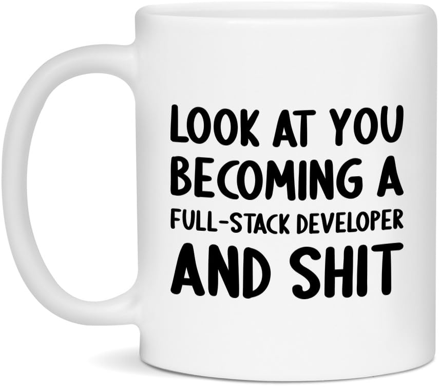 Look At You Becoming A Full-Stack Developer and Shit Funny New Job Celebration White 11oz Mug