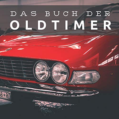 Das Buch der Oldtimer: Bildband für Senioren und Demenzkranke (Bildbände und Aktivitäten für Senioren) Das Buch der Oldtimer: Bildband für Senioren und Demenzkranke (Bildbände und Aktivitäten für Senioren)