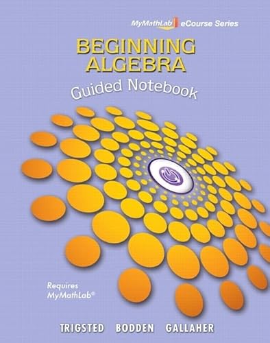 Guided Notebook for Trigsted/Bodden/Gallaher Beginning Algebra MyLab Math (Mymathlab Ecourse)