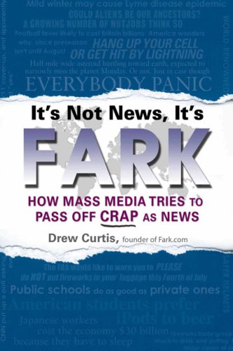 Buy It's Not News, It's Fark: How Mass Media Tries to Pass Off Crap As News: How Mainstream Media Tries to Pass Off Crap as News — BookShops.in