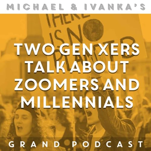 Episode 199 - Two Gen Xers Talk About Zoomers & Millennials