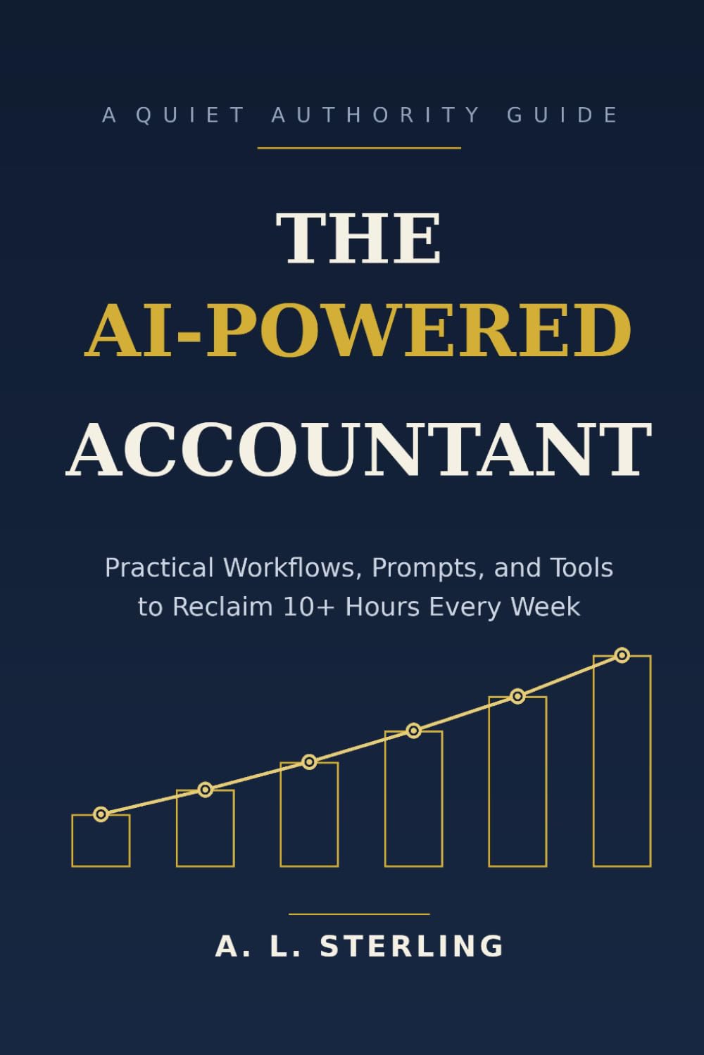 The AI-Powered Accountant: Practical Workflows, Prompts, and Tools to Reclaim 10+ Hours Every Week (The AI-Powered Professional)