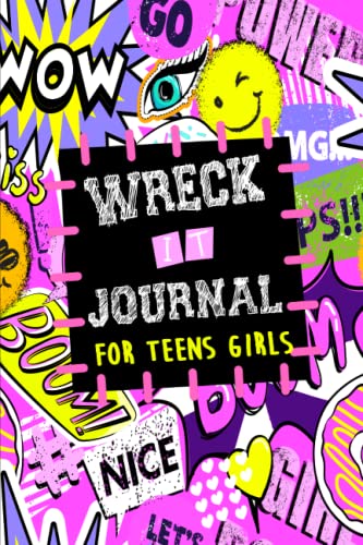 Wreck It Journal For Teens Girls: Creative, Stress Relief And Anxiety Art Book With Challenging Tasks to Complete for Kids, Teens and Adults | Break ... This Fun Creative Journal in Your Own Ways
