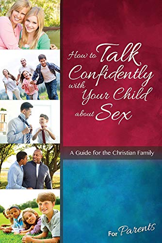 How to Talk Confidently with Your Child about Sex: For Parents