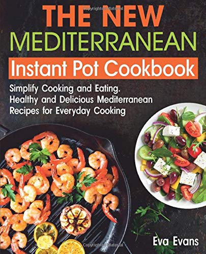 Télécharger THE NEW Mediterranean Instant Pot COOKBOOK: Simplify Cooking and Eating. Healthy and Delicious Medit PDF Ebook En Ligne