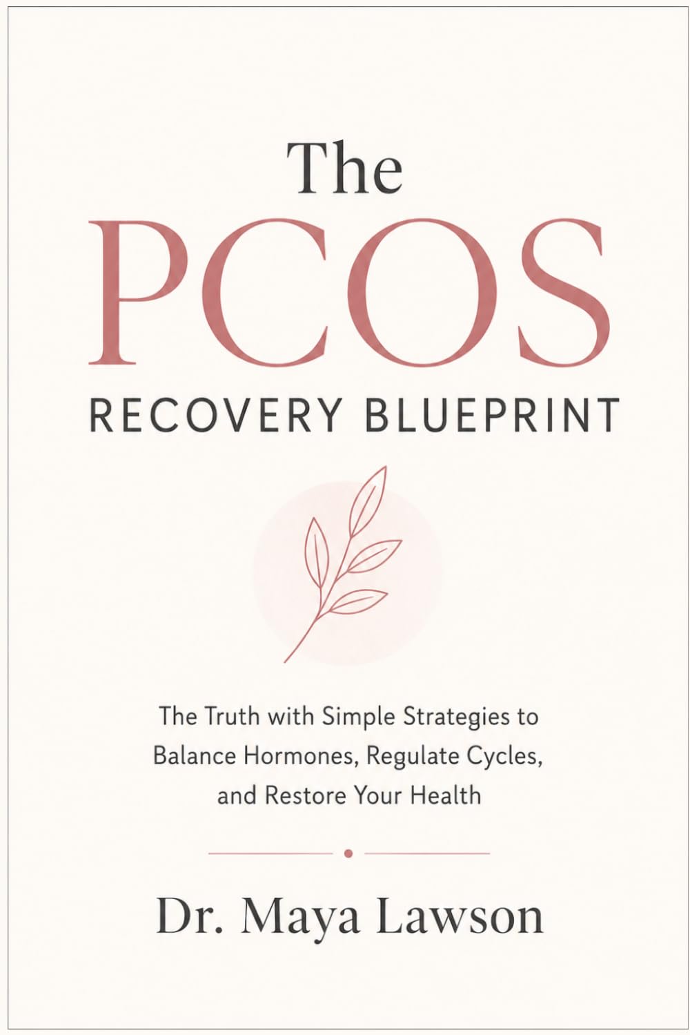 The PCOS RECOVERY BLUEPRINT: The Truth with Simple Strategies to Balance Hormones, Regulate Cycles, and Restore Your Health