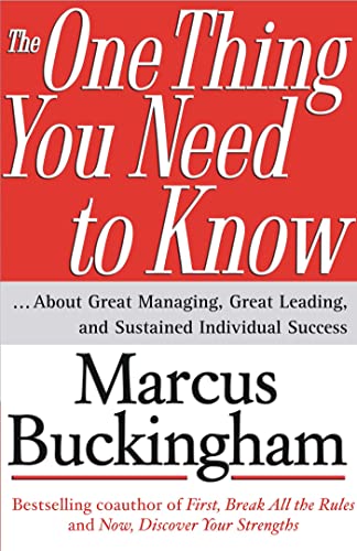 The One Thing You Need to Know: ... About Great Managing, Great Leading, and Sustained Individual Success