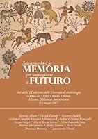 Salvaguardare La Memoria Per Immaginare Il Futuro: Atti Della III Edizione Delle Giornate Di Archeologia E Storia del Vicino E Medio Oriente 8862405677 Book Cover