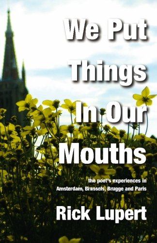 We Put Things in Our Mouths: The Poet's Experiences in Amsterdam, Brussels, Brugge and Paris