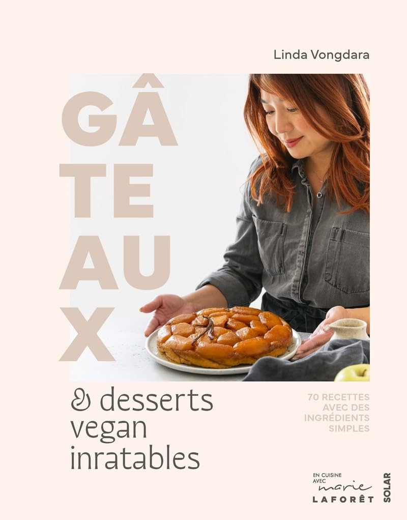Gâteaux et desserts vegan inratables: 70 recettes avec des ingrédients simples