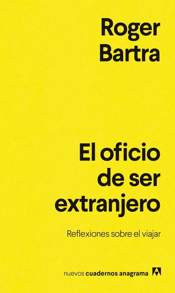 El oficio de ser extranjero: Reflexiones sobre el viajar (Nuevos cuadernos Anagrama)
