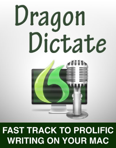 Dragon Dictate: Fast Track to Prolific Writing on Your Mac (English Edition)