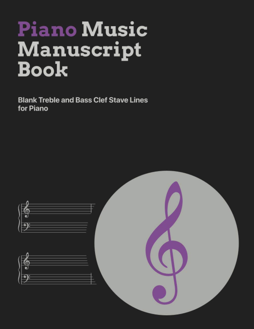 Piano Music Manuscript Book: Blank Treble and Bass Clef Stave Lines for Piano